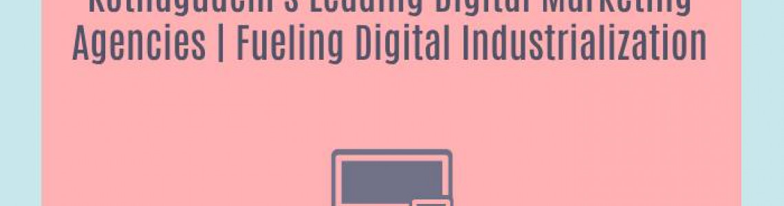 Kothagudem's Leading Digital Marketing Agencies | Fueling Digital Industrialization