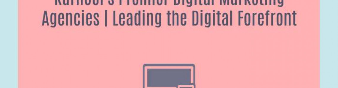 Kurnool's Premier Digital Marketing Agencies | Leading the Digital Forefront