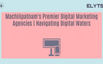 Machilipatnam's Premier Digital Marketing Agencies | Navigating Digital Waters