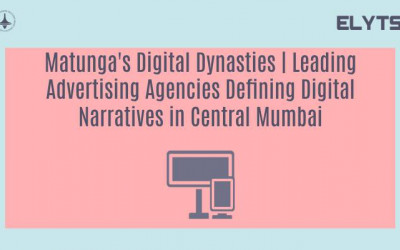 Matunga's Digital Dynasties | Leading Advertising Agencies Defining Digital Narratives in Central Mumbai