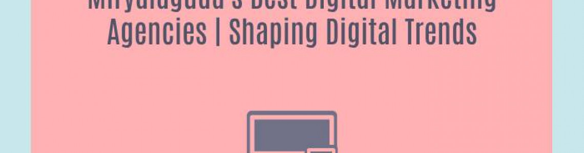 Miryalaguda's Best Digital Marketing Agencies | Shaping Digital Trends