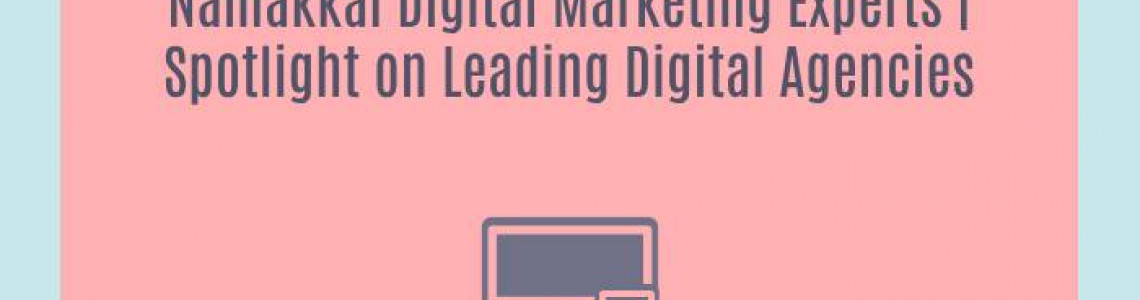 Namakkal Digital Marketing Experts | Spotlight on Leading Digital Agencies