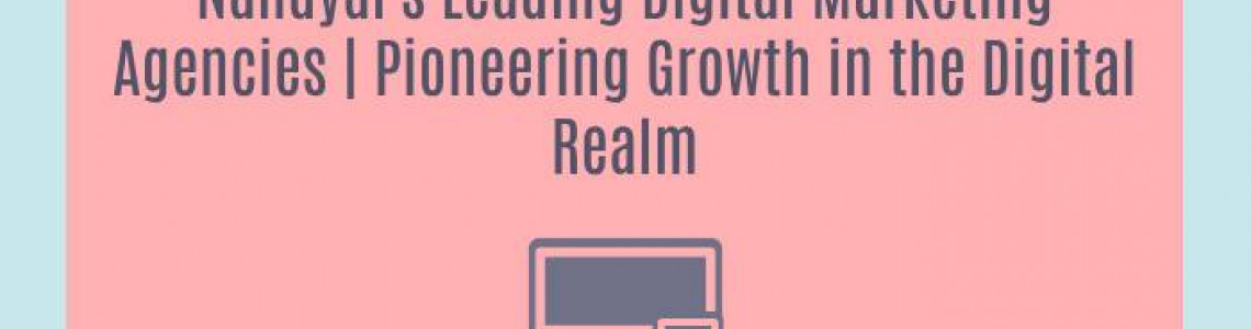 Nandyal's Leading Digital Marketing Agencies | Pioneering Growth in the Digital Realm