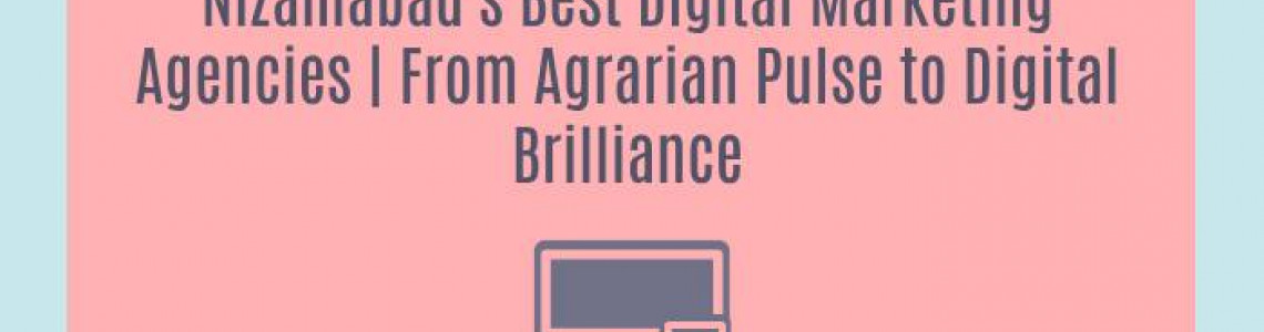 Nizamabad's Best Digital Marketing Agencies | From Agrarian Pulse to Digital Brilliance