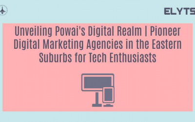 Unveiling Powai's Digital Realm | Pioneer Digital Marketing Agencies in the Eastern Suburbs for Tech Enthusiasts