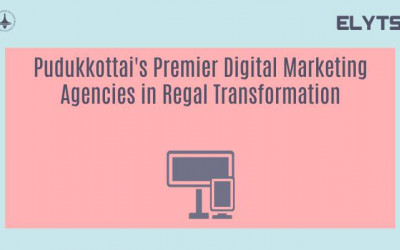 Pudukkottai's Premier Digital Marketing Agencies in Regal Transformation