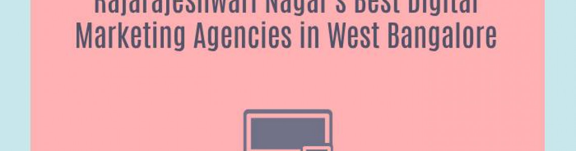 Rajarajeshwari Nagar's Best Digital Marketing Agencies in West Bangalore