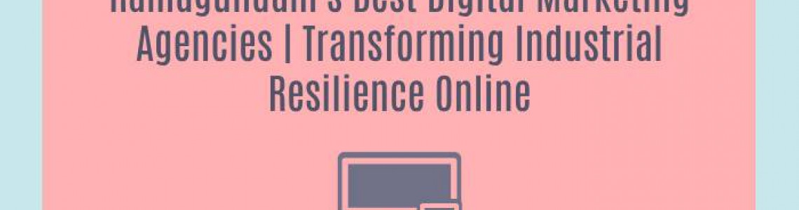 Ramagundam's Best Digital Marketing Agencies | Transforming Industrial Resilience Online