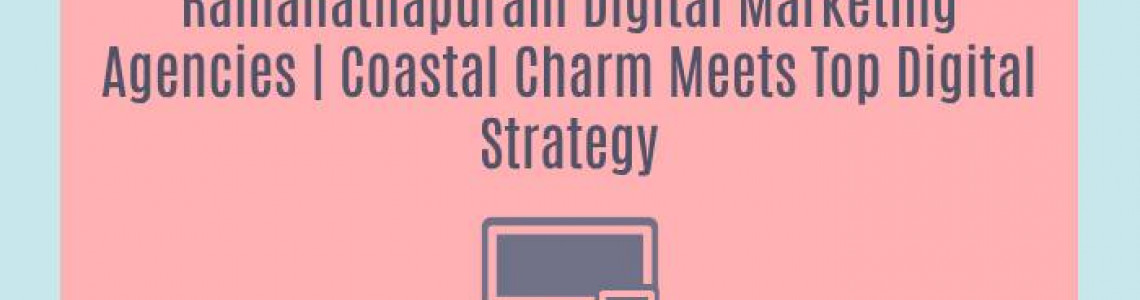 Ramanathapuram Digital Marketing Agencies | Coastal Charm Meets Top Digital Strategy