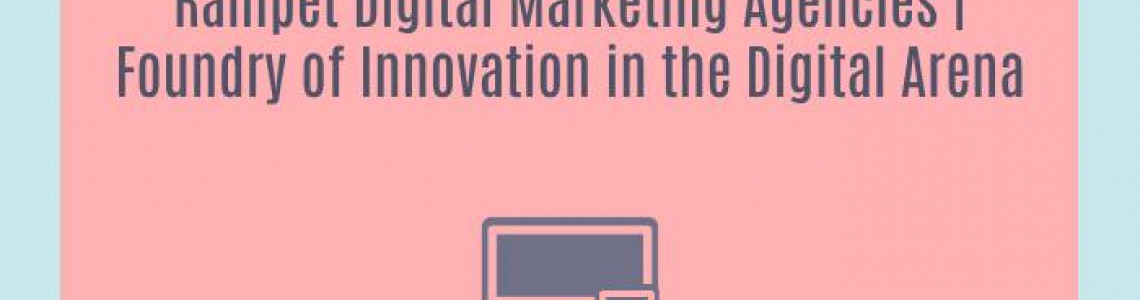 Ranipet Digital Marketing Agencies | Foundry of Innovation in the Digital Arena