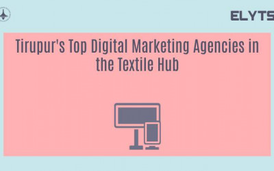 Tirupur's Top Digital Marketing Agencies in the Textile Hub