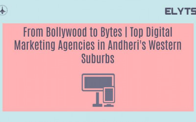 From Bollywood to Bytes | Top Digital Marketing Agencies in Andheri's Western Suburbs