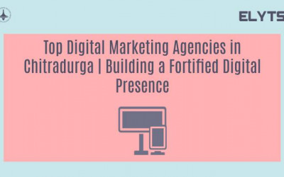 Top Digital Marketing Agencies in Chitradurga | Building a Fortified Digital Presence