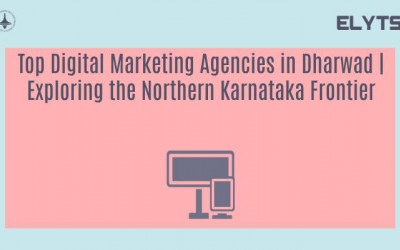 Top Digital Marketing Agencies in Dharwad | Exploring the Northern Karnataka Frontier