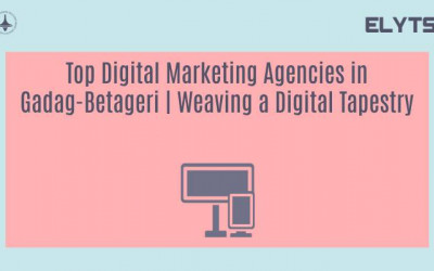Top Digital Marketing Agencies in Gadag-Betageri | Weaving a Digital Tapestry