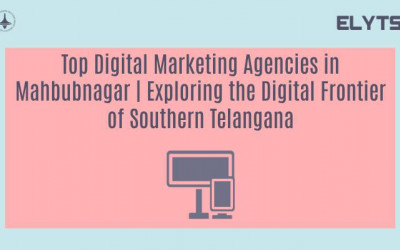 Top Digital Marketing Agencies in Mahbubnagar | Exploring the Digital Frontier of Southern Telangana