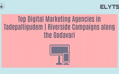 Top Digital Marketing Agencies in Tadepalligudem | Riverside Campaigns along the Godavari