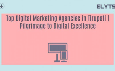 Top Digital Marketing Agencies in Tirupati | Pilgrimage to Digital Excellence