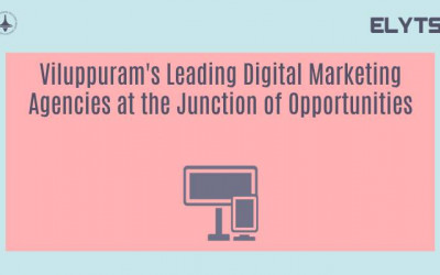 Viluppuram's Leading Digital Marketing Agencies at the Junction of Opportunities