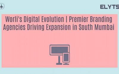 Worli's Digital Evolution | Premier Branding Agencies Driving Expansion in South Mumbai